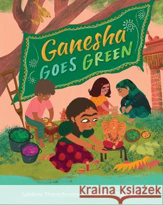 Ganesha Goes Green Lakshmi Thamizhmani Debasmita Dasgupta 9781646869978 Barefoot Books - książka
