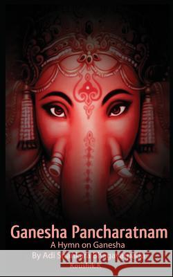 Ganesha Pancharatnam: A hymn on Ganesha by Shankara Bhagavadpada K, Koushik 9781986889346 Createspace Independent Publishing Platform - książka