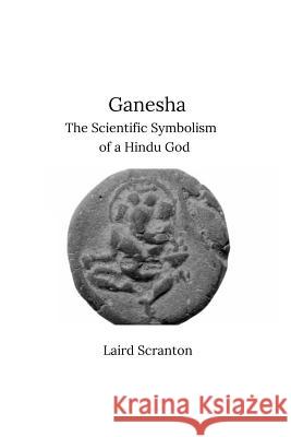 Ganesha: The Scientific Symbolism of a Hindu God Laird Scranton 9781095992357 Independently Published - książka