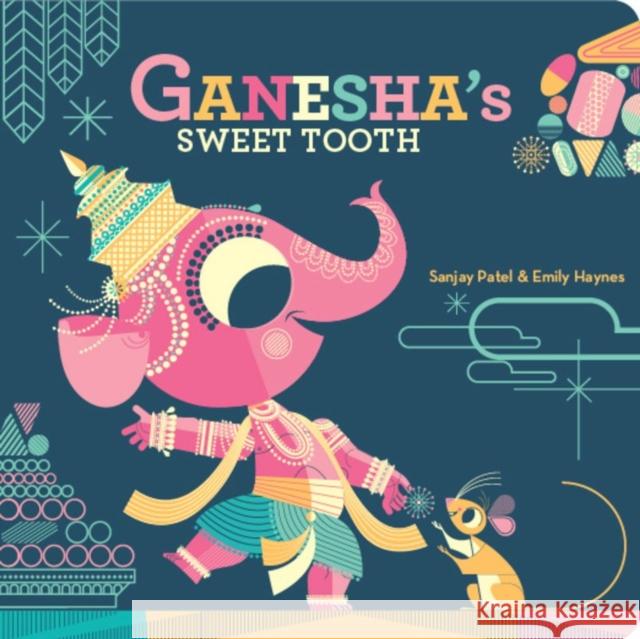 Ganesha's Sweet Tooth Emily Haynes Sanjay Patel 9781797212524 Chronicle Books - książka