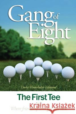 Gang of Eight: The First Tee Darby Winterhalter Lofstrand 9780976564317 Artemenos LLC - książka