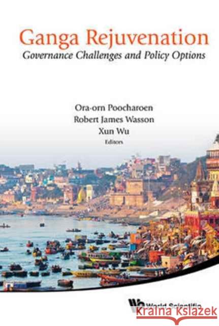 Ganga Rejuvenation: Governance Challenges and Policy Options Xun Wu ROBERT James Wasson ORA-ORN Poocharoen 9789814704571 World Scientific Publishing Company - książka