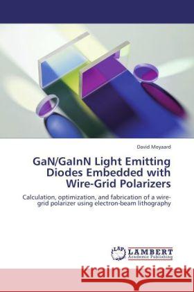 Gan/Gainn Light Emitting Diodes Embedded with Wire-Grid Polarizers David Meyaard 9783847337867 LAP Lambert Academic Publishing - książka