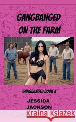 Gangbanged on the Farm Jessica Jackson 9798224419869 Dirk Caldwell - książka