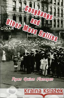 Gangbangs and Other Mass Rallies Ryan Quinn Flanagan 9780998847634 Pski's Porch - książka