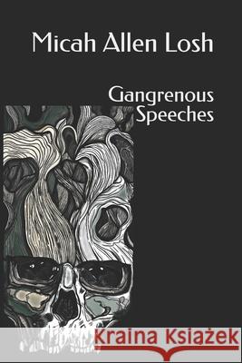 Gangrenous Speeches Graham Renning, The Holistic Hue, Micah Allen Losh 9798218214838 R. R. Bowker - książka