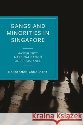 Gangs and Minorities in Singapore: Masculinity, Marginalisation and Resistance Narayanan Ganapathy 9781529210651 Bristol University Press - książka