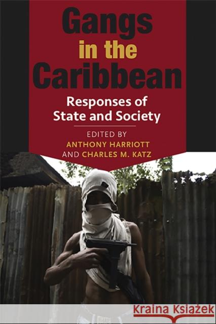 Gangs in the Caribbean: Responses of State and Society Harriott, Anthony 9789766405076 University of the West Indies Press - książka