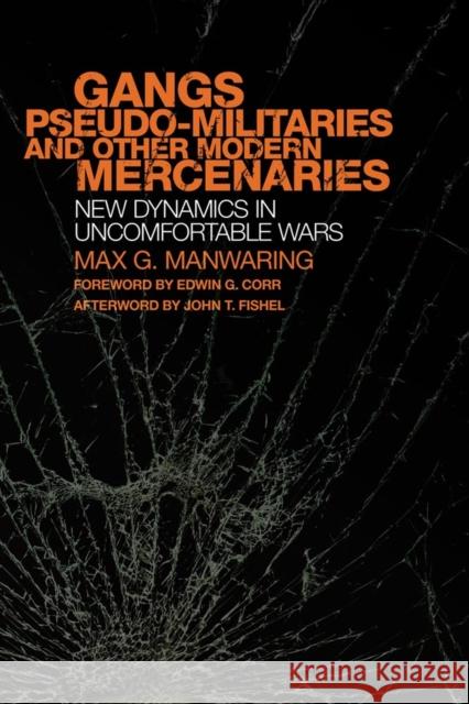 Gangs, Pseudo-Militaries, and Other Modern Mercenaries: New Dynamics in Uncomfortable Warsvolume 6 Manwaring, Max G. 9780806141466 University of Oklahoma Press - książka