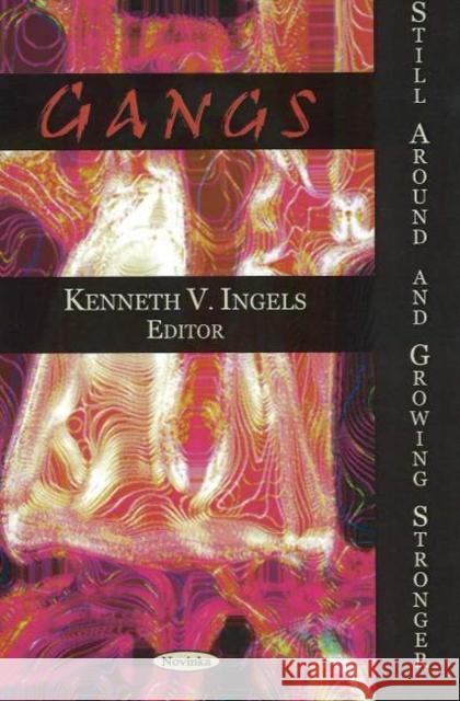 Gangs: Still Around & Growing Stronger Kenneth V Ingels 9781594547645 Nova Science Publishers Inc - książka