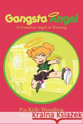 Gangsta Angel: A Guardian Angel in Training Pat Kelly Wendling Sam Gordon 9780615505077 Pat Kelly Wendling - książka