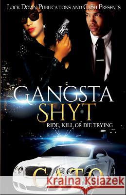 Gangsta Shyt: Ride, Kill or Die Trying Cato 9781948878241 Lock Down Publications - książka