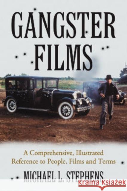 Gangster Films: A Comprehensive, Illustrated Reference to People, Films and Terms Stephens, Michael L. 9780786437702 McFarland & Company - książka