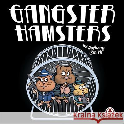 Gangster Hamsters Anthony Smith 9781909276963 Markosia Enterprises Ltd - książka