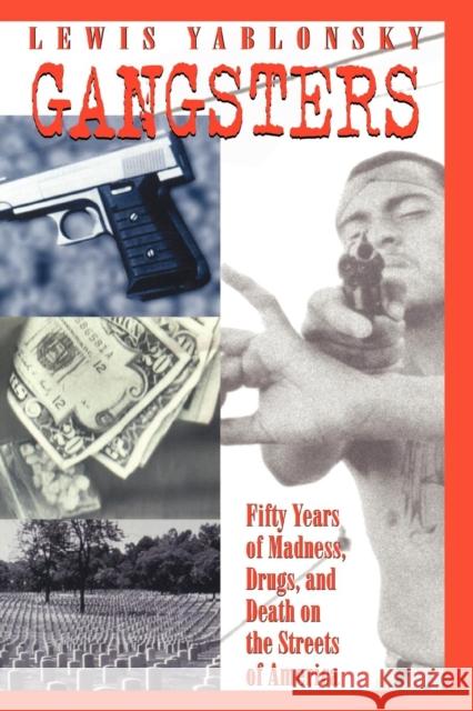 Gangsters: 50 Years of Madness, Drugs, and Death on the Streets of America Lewis Yablonsky 9780814796795 New York University Press - książka