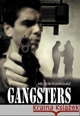 Gangsters: It's Not Just a Game Rodriguez, Nelson 9781465369086 Xlibris Corporation - książka