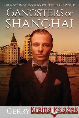 Gangsters of Shanghai MR Gerry O'Sullivan 9780987451729 Rosetta No. 3 A/C Pty Ltd - książka