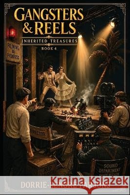 Gangsters & Reels: Inherited Treasures Book 4 Dorrie-Lenore Parsons 9781969820212 Dorrie-Lenore Parsons - książka