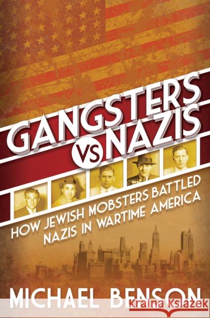 Gangsters vs. Nazis Michael Benson 9780806541792 Citadel Press - książka