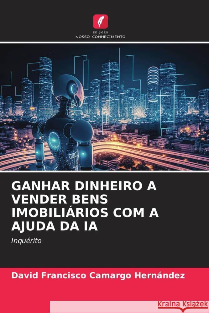 Ganhar Dinheiro a Vender Bens Imobili?rios Com a Ajuda Da Ia David Francisco Camarg 9786207193530 Edicoes Nosso Conhecimento - książka