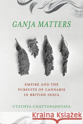 Ganja Matters Utathya Chattopadhyaya 9780520425682 University of California Press - książka