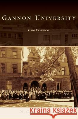 Gannon University Greg Czarnecki 9781540239983 Arcadia Publishing Library Editions - książka