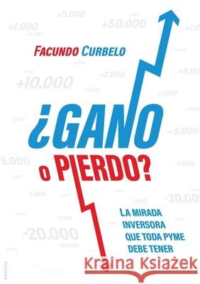 ¿Gano O Pierdo?: La Mirada Inversora Que Toda Pyme Necesita Tener Facundo Curbelo 9789878358086 Ediciones Granica, S.A. - książka