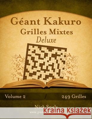 Géant Kakuro Grilles Mixtes Deluxe - Volume 2 - 249 Grilles Snels, Nick 9781511453103 Createspace - książka