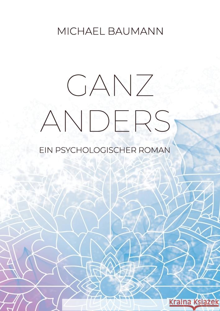 Ganz anders - Ein psychologischer Roman Baumann, Michael 9783347479678 tredition - książka