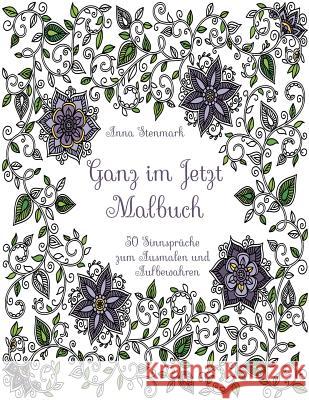 Ganz im Jetzt: 50 Sinnsprüche zum Ausmalen und Aufbewahren Dasen-Kregcyk, Gisela 9781539494843 Createspace Independent Publishing Platform - książka