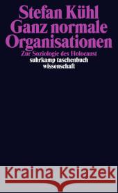 Ganz normale Organisationen : Zur Soziologie des Holocaust Kühl, Stefan 9783518297308 Suhrkamp - książka