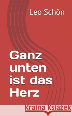 Ganz unten ist das Herz Schön, Leo 9781523354740 Createspace Independent Publishing Platform - książka