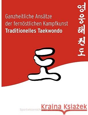 Ganzheitliche Ansätze der fernöstlichen Kampfkunst Traditionelles Taekwondo Held, Andreas 9783833432989 Books on Demand - książka