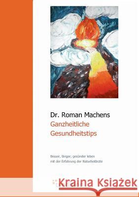Ganzheitliche Gesundheitstips Machens, Roman 9783868504170 Tredition - książka