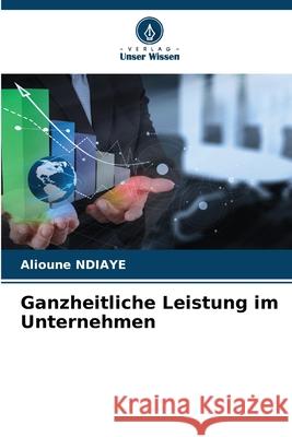 Ganzheitliche Leistung im Unternehmen Alioune Ndiaye 9786207802425 Verlag Unser Wissen - książka