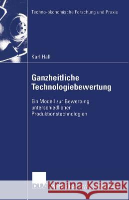 Ganzheitliche Technologiebewertung: Ein Modell Zur Bewertung Unterschiedlicher Produktionstechnologien Hall, Karl 9783824406647 Springer - książka