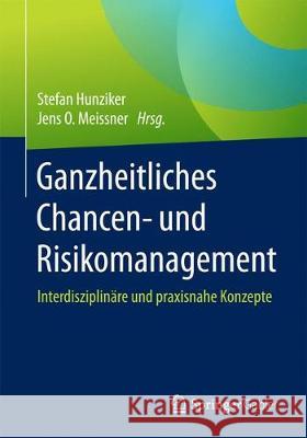 Ganzheitliches Chancen- Und Risikomanagement: Interdisziplinäre Und Praxisnahe Konzepte Hunziker, Stefan 9783658177232 Springer Gabler - książka