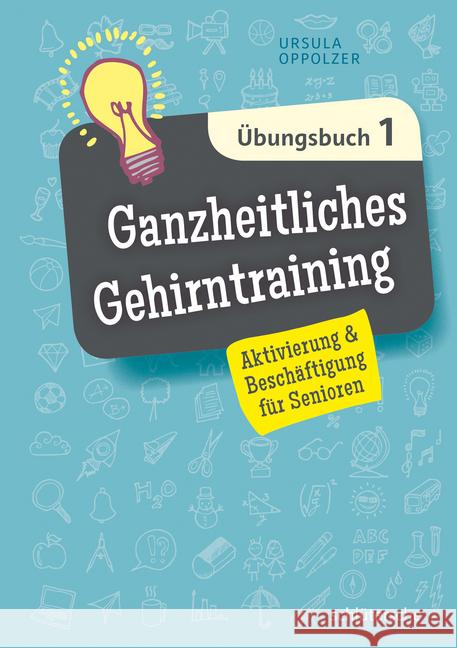 Ganzheitliches Gehirntraining Übungsbuch. Bd.1 : Aktivierung & Beschäftigung für Senioren Oppolzer, Ursula 9783899939545 Schlütersche - książka