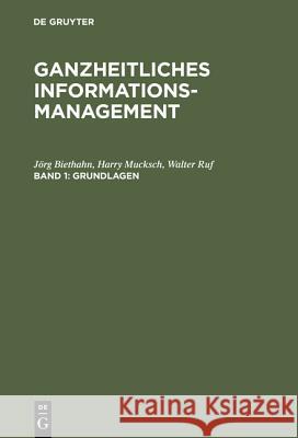 Ganzheitliches Informationsmanagement, Band 1, Grundlagen Jörg Biethahn, Harry Mucksch, Walter Ruf 9783486254563 Walter de Gruyter - książka