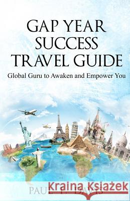 GAP YEAR Travel Guide & Success Coach: Global Guru to Awake & Empower You Paul F. Davis 9781070234151 Independently Published - książka