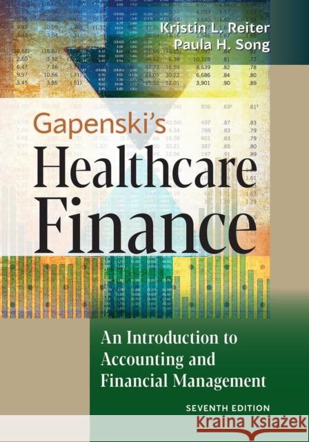 Gapenski's Healthcare Finance: An Introduction to Accounting and Financial Management, Seventh Edition Kristin L. Reiter Paula H. Song 9781640551862 Health Administration Press - książka