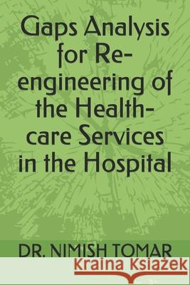 Gaps Analysis for Re-engineering of the Health-care Services in the Hospital Nimish Tomar 9781697119794 Independently Published - książka