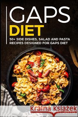 Gaps Diet: 50+ Side Dishes, Salad and Pasta Recipes Designed for Gaps Diet Noah Jerris 9781799100492 Independently Published - książka