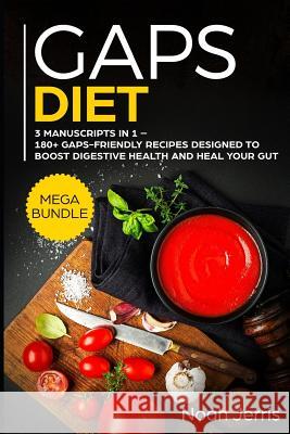 Gaps Diet: Mega Bundle - 3 Manuscripts in 1 - 180+ Gaps-Friendly Recipes Designed to Boost Digestive Health and Heal Your Gut Noah Jerris 9781799100508 Independently Published - książka