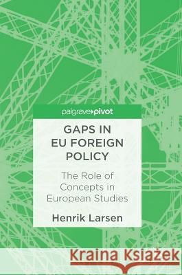 Gaps in Eu Foreign Policy: The Role of Concepts in European Studies Larsen, Henrik 9781349951659 Palgrave MacMillan - książka