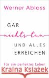 Gar nichts tun und alles erreichen Ablass, Werner 9783969330289 Silberschnur