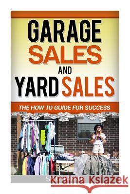 Garage Sales and Yard Sales: The How to Guide for Success Sally Parker 9781512211092 Createspace - książka