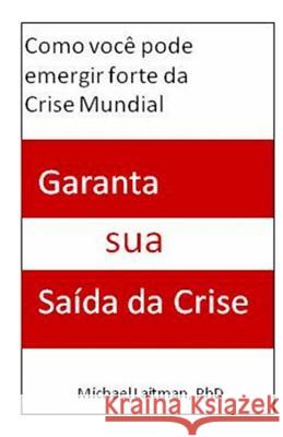 Garanta sua Saida da Crise: Como Você Pode Sair Forte da Crise Mundial Laitman, Michael 9781508716792 Createspace - książka