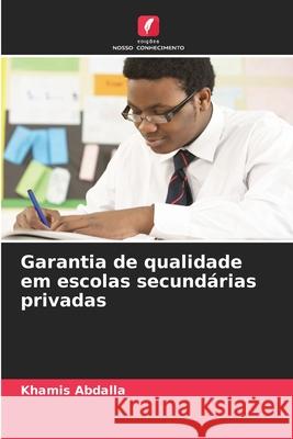 Garantia de qualidade em escolas secundárias privadas Abdalla, Khamis 9786209282089 Edições Nosso Conhecimento - książka