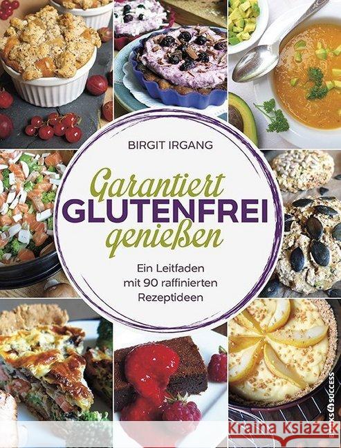 Garantiert glutenfrei genießen : Ein Leitfaden mit 90 raffinierten Rezepten Irgang, Birgit 9783864703416 books4success - książka